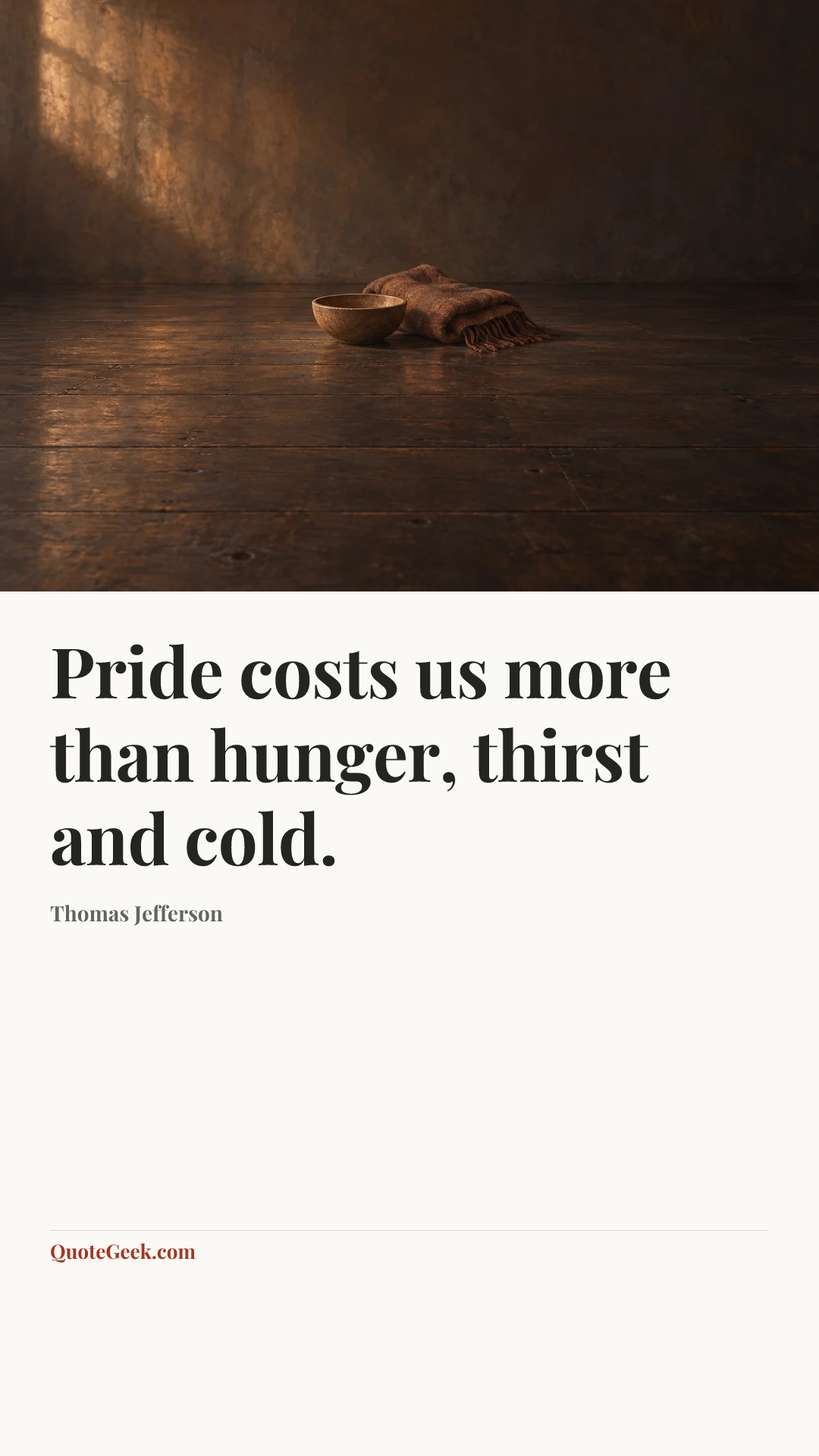 “Pride costs us more than hunger, thirst and cold.” — Thomas Jefferson. Illustrated QuoteGeek card.