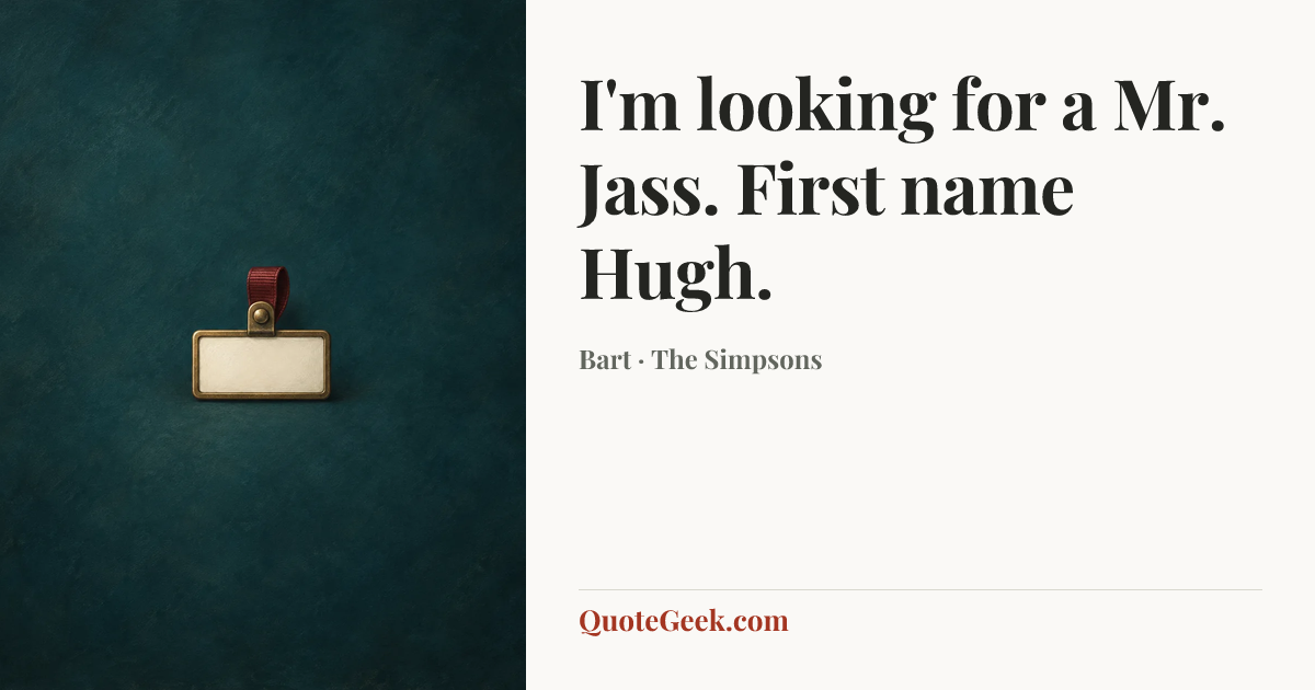 “I'm looking for a Mr. Jass. First name Hugh.” — Bart · The Simpsons. Illustrated QuoteGeek card.