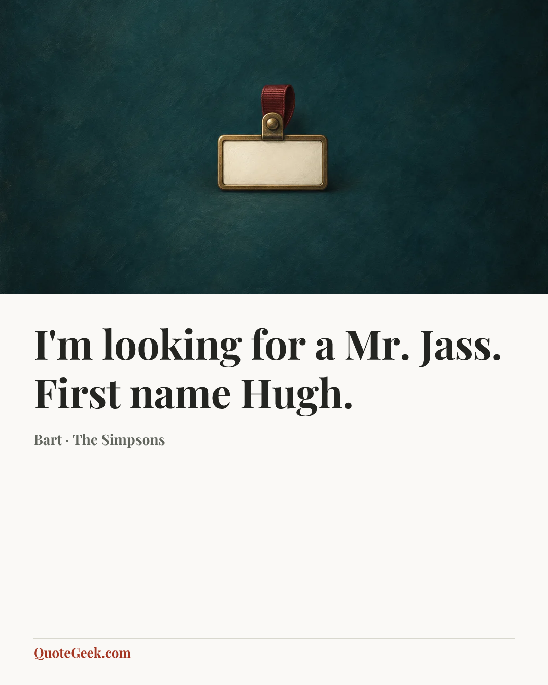 “I'm looking for a Mr. Jass. First name Hugh.” — Bart · The Simpsons. Illustrated QuoteGeek card.