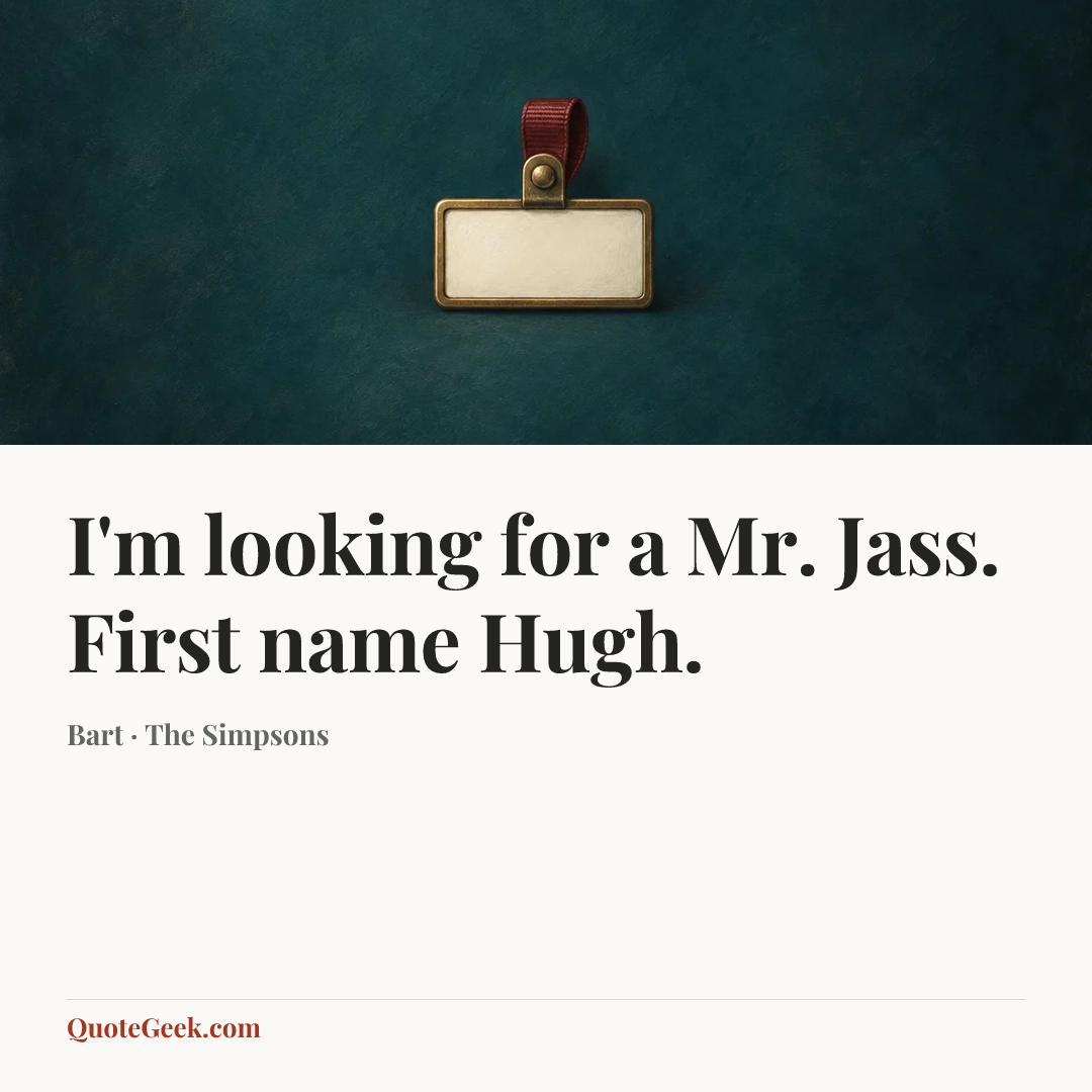 “I'm looking for a Mr. Jass. First name Hugh.” — Bart · The Simpsons. Illustrated QuoteGeek card.