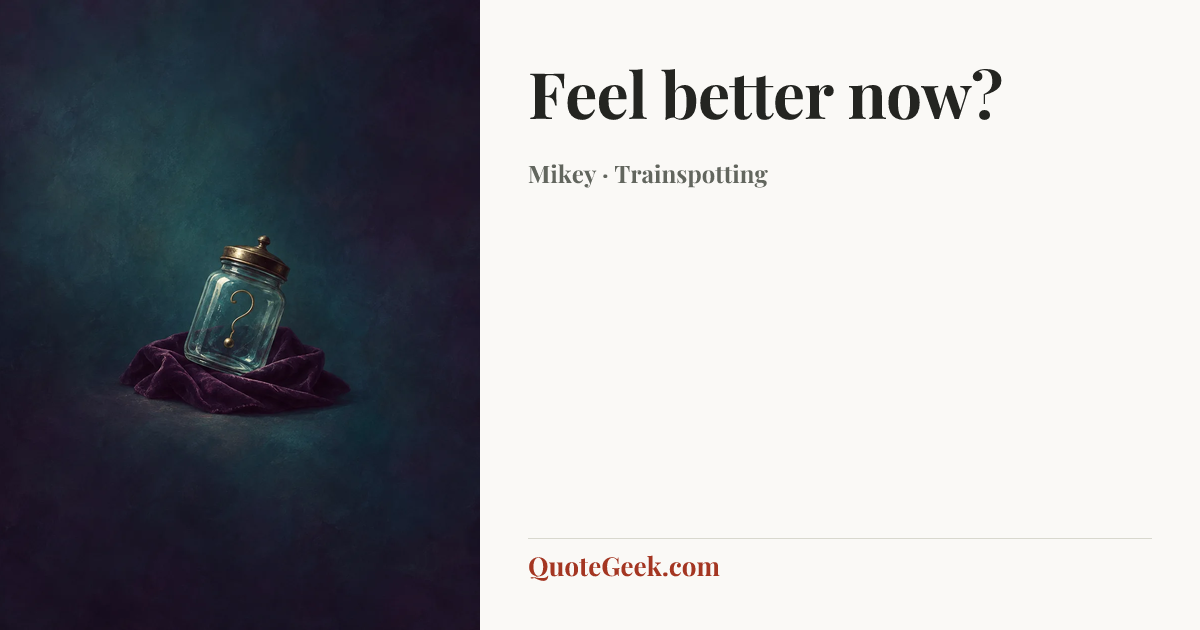 “Feel better now?” — Mikey · Trainspotting. Illustrated QuoteGeek card.