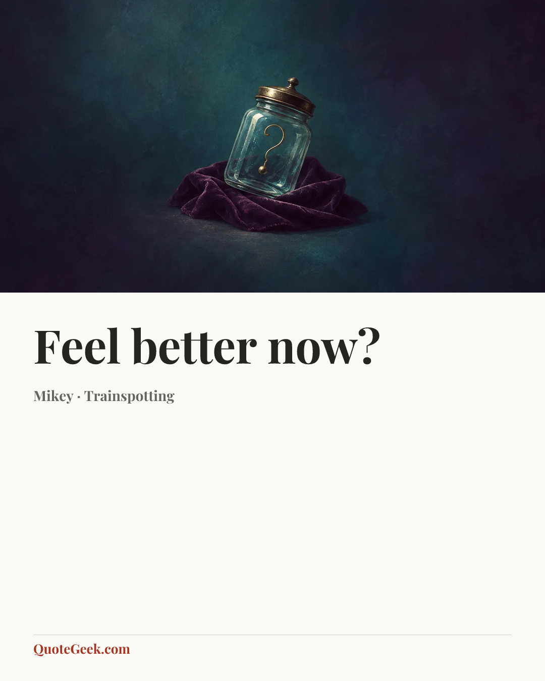 “Feel better now?” — Mikey · Trainspotting. Illustrated QuoteGeek card.