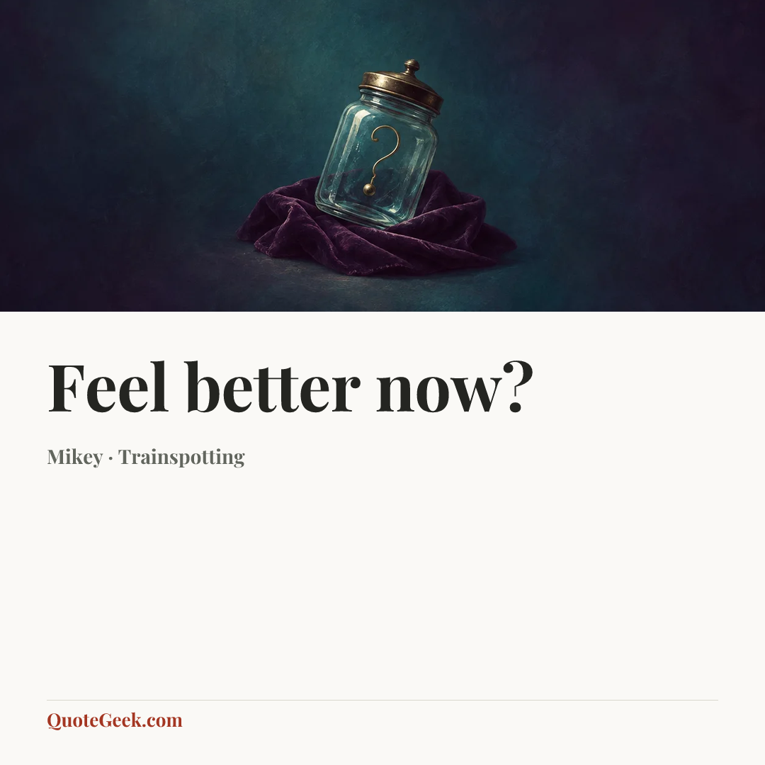 “Feel better now?” — Mikey · Trainspotting. Illustrated QuoteGeek card.