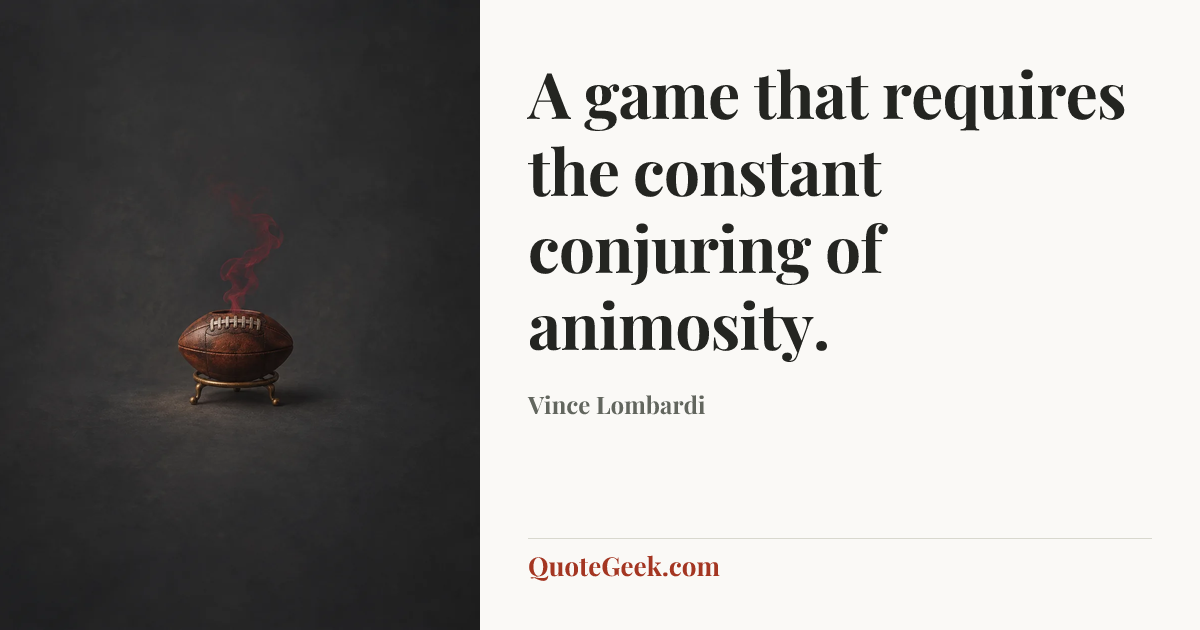 “A game that requires the constant conjuring of animosity.” — Vince Lombardi. Illustrated QuoteGeek card.
