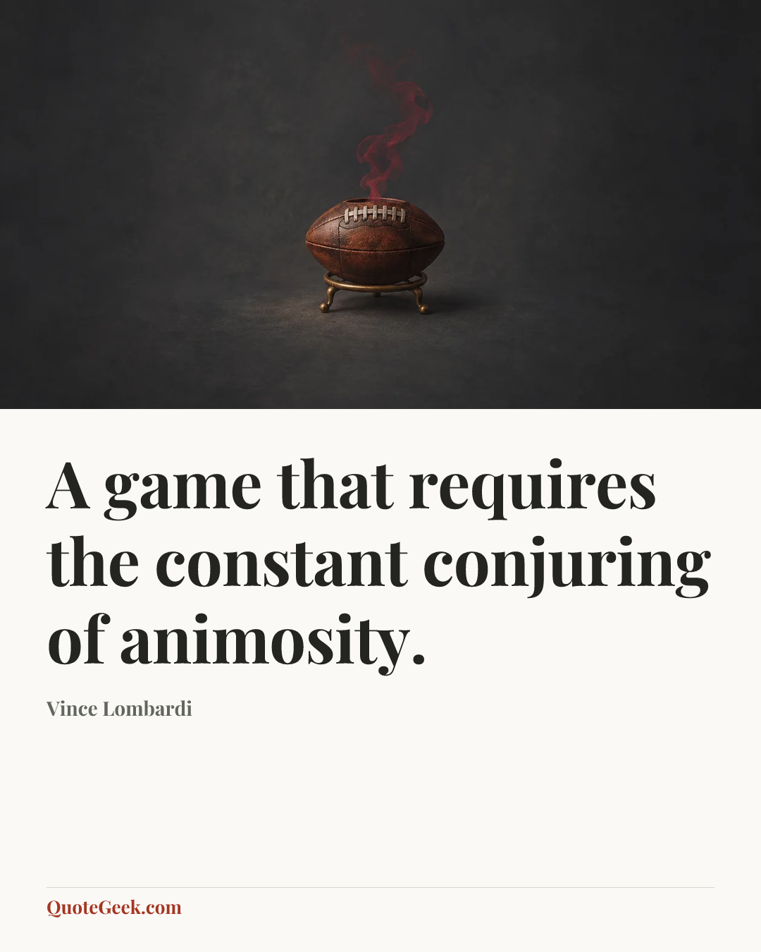 “A game that requires the constant conjuring of animosity.” — Vince Lombardi. Illustrated QuoteGeek card.