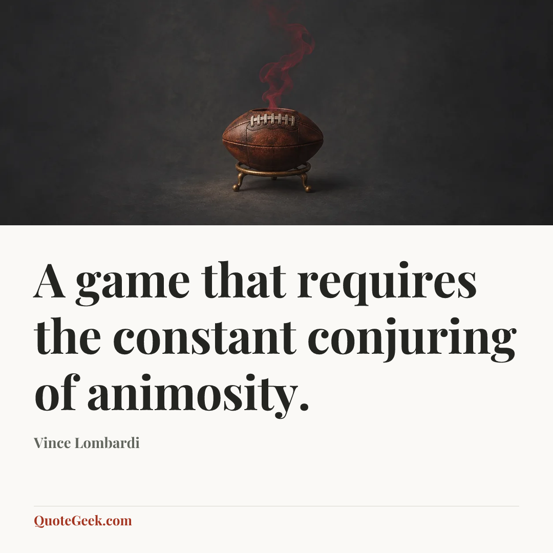 “A game that requires the constant conjuring of animosity.” — Vince Lombardi. Illustrated QuoteGeek card.