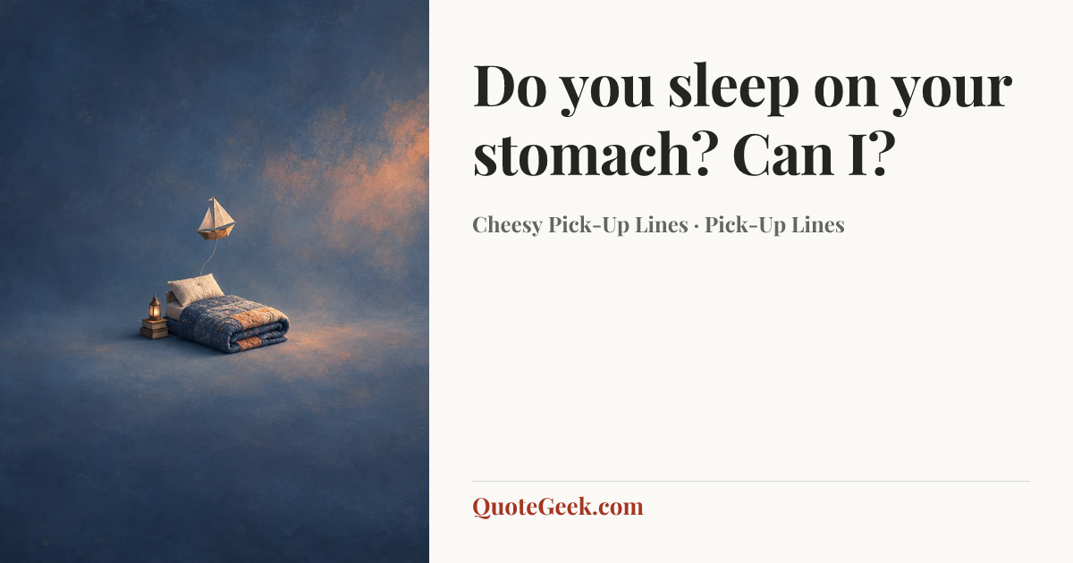 “Do you sleep on your stomach? Can I?” — Cheesy Pick-Up Lines · Pick-Up Lines. Illustrated QuoteGeek card.