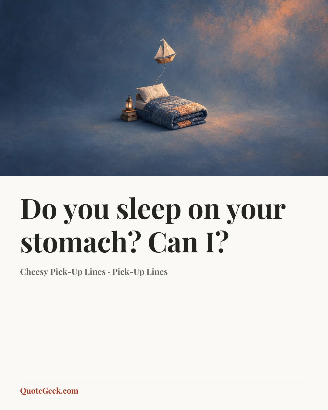 “Do you sleep on your stomach? Can I?” — Cheesy Pick-Up Lines · Pick-Up Lines. Illustrated QuoteGeek card.