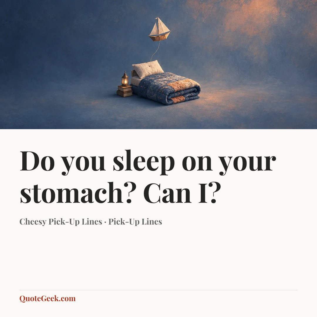 “Do you sleep on your stomach? Can I?” — Cheesy Pick-Up Lines · Pick-Up Lines. Illustrated QuoteGeek card.