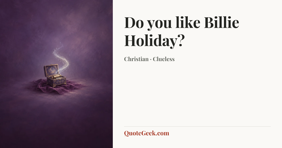 “Do you like Billie Holiday?” — Christian · Clueless. Illustrated QuoteGeek card.