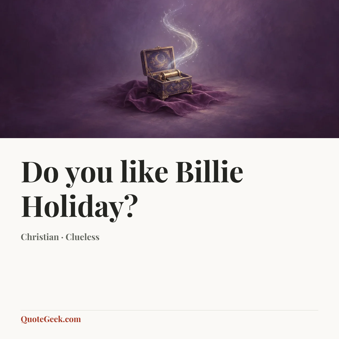 “Do you like Billie Holiday?” — Christian · Clueless. Illustrated QuoteGeek card.