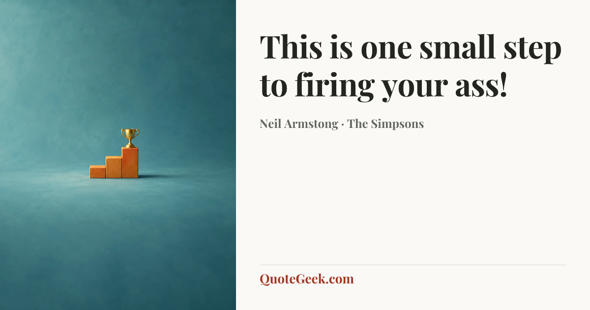 “This is one small step to firing your ass!” — Neil Armstong · The Simpsons. Illustrated QuoteGeek card.