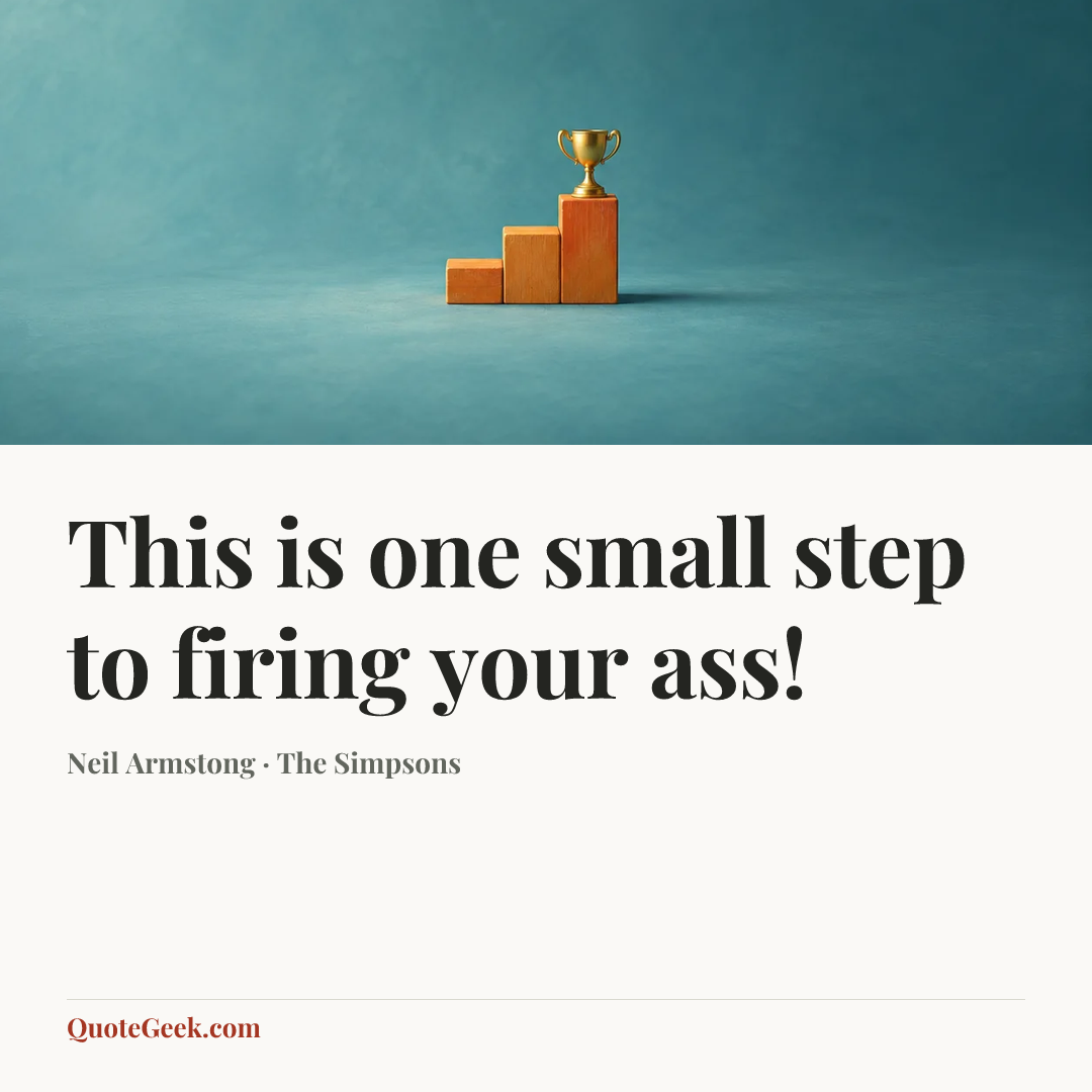 “This is one small step to firing your ass!” — Neil Armstong · The Simpsons. Illustrated QuoteGeek card.