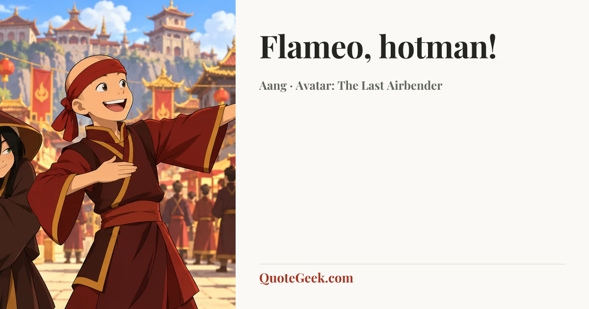 “Flameo, hotman!” — Aang · Avatar: The Last Airbender. Illustrated QuoteGeek card.