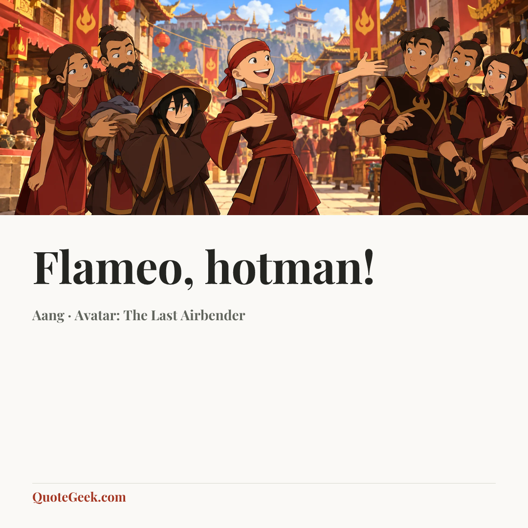 “Flameo, hotman!” — Aang · Avatar: The Last Airbender. Illustrated QuoteGeek card.