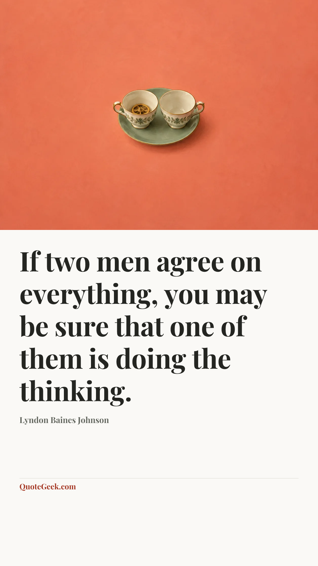 “If two men agree on everything, you may be sure that one of them is doing the thinking.” — Lyndon Baines Johnson. Illustrated QuoteGeek card.