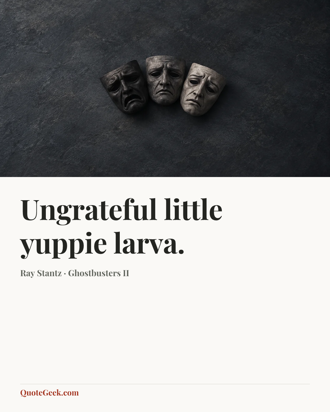 “Ungrateful little yuppie larva.” — Ray Stantz · Ghostbusters II. Illustrated QuoteGeek card.