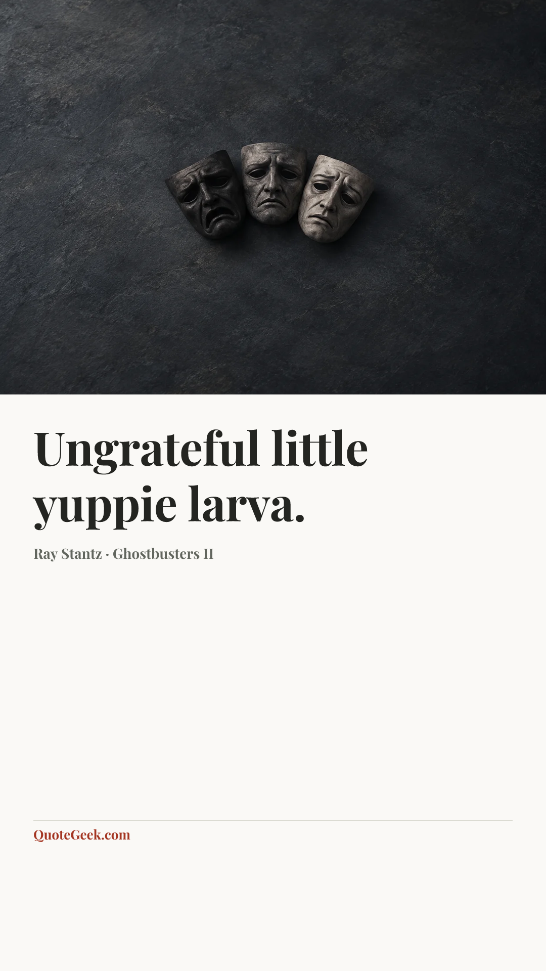 “Ungrateful little yuppie larva.” — Ray Stantz · Ghostbusters II. Illustrated QuoteGeek card.