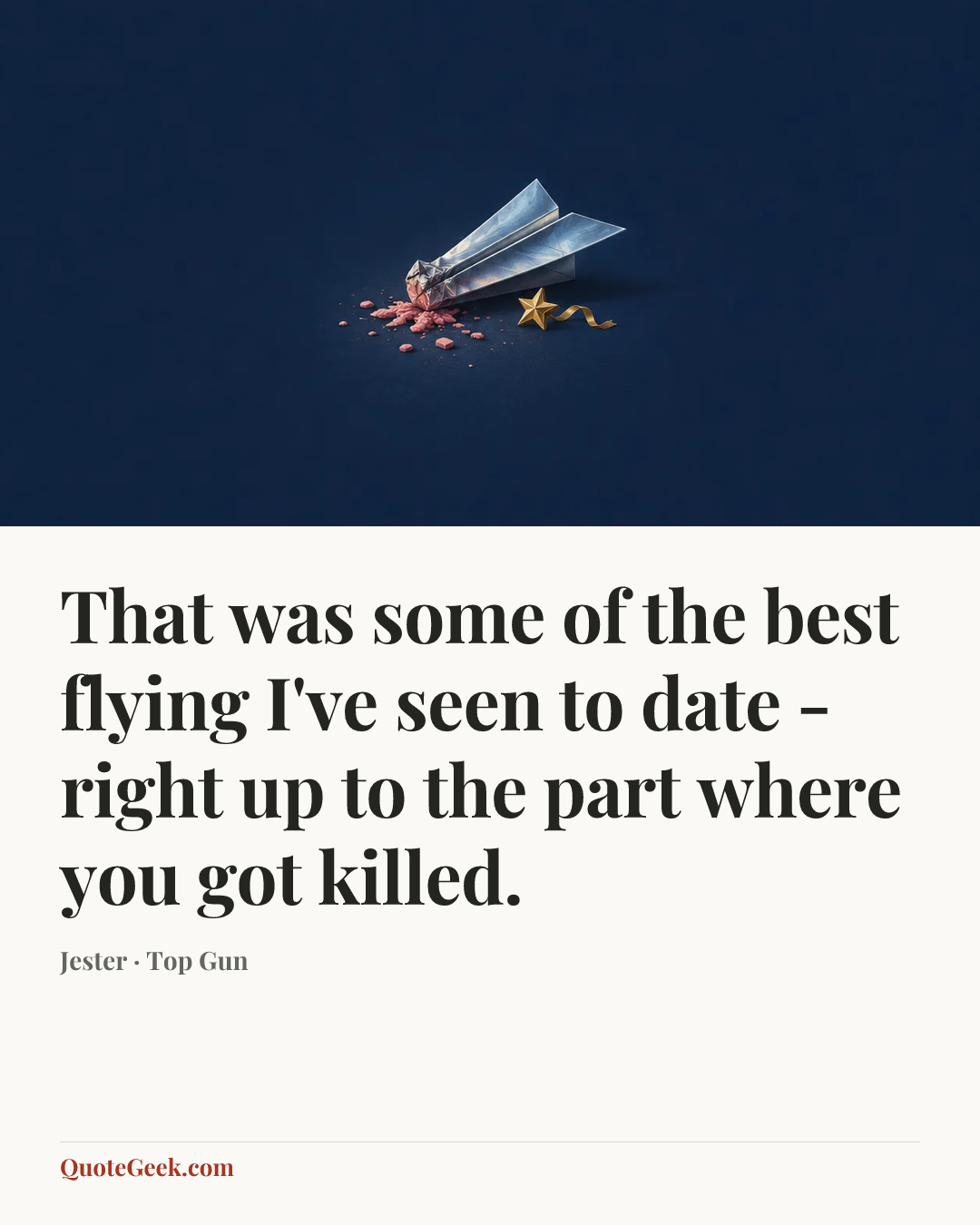 “That was some of the best flying I've seen to date - right up to the part where you got killed.” — Jester · Top Gun. Illustrated QuoteGeek card.