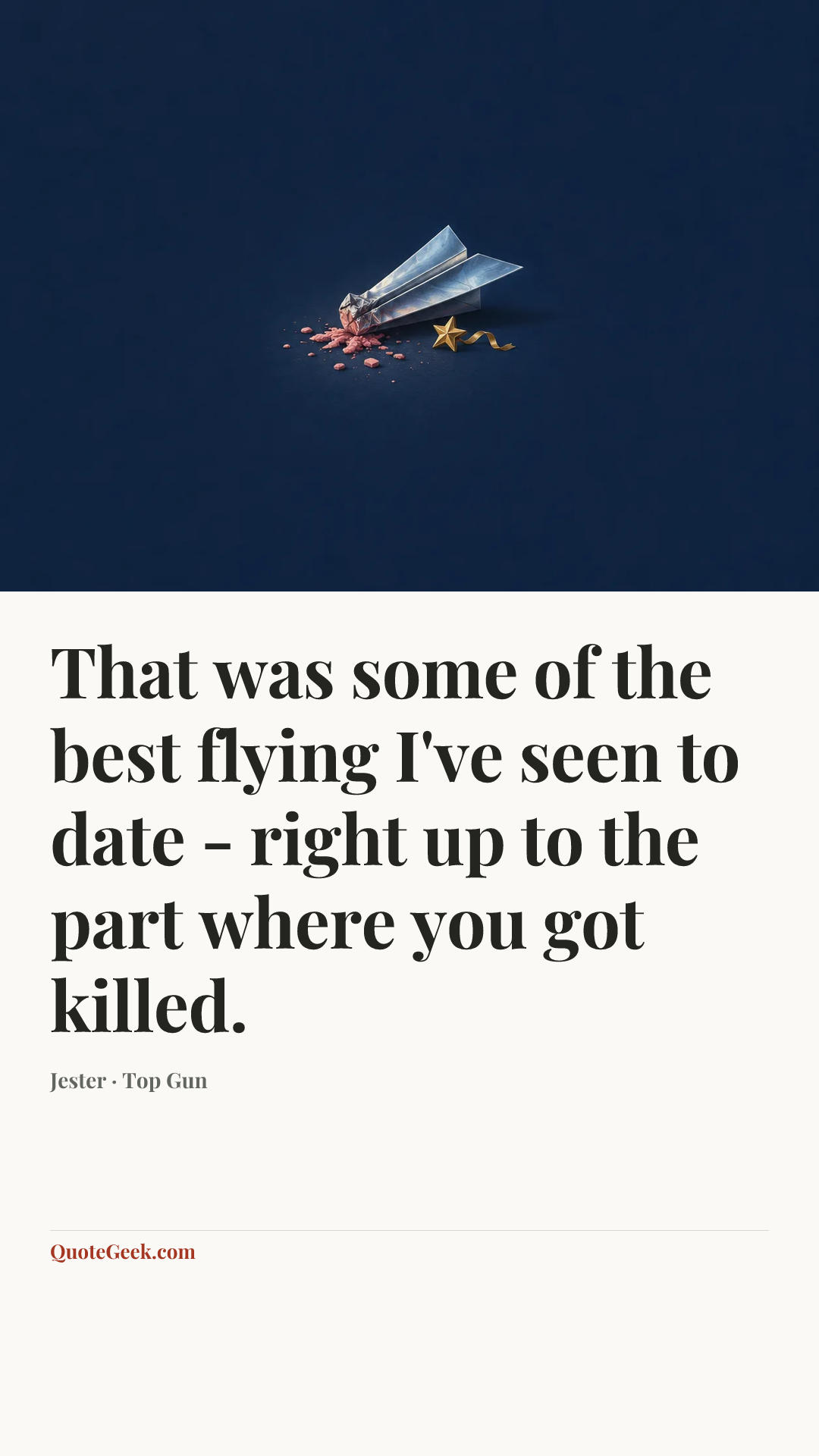 “That was some of the best flying I've seen to date - right up to the part where you got killed.” — Jester · Top Gun. Illustrated QuoteGeek card.