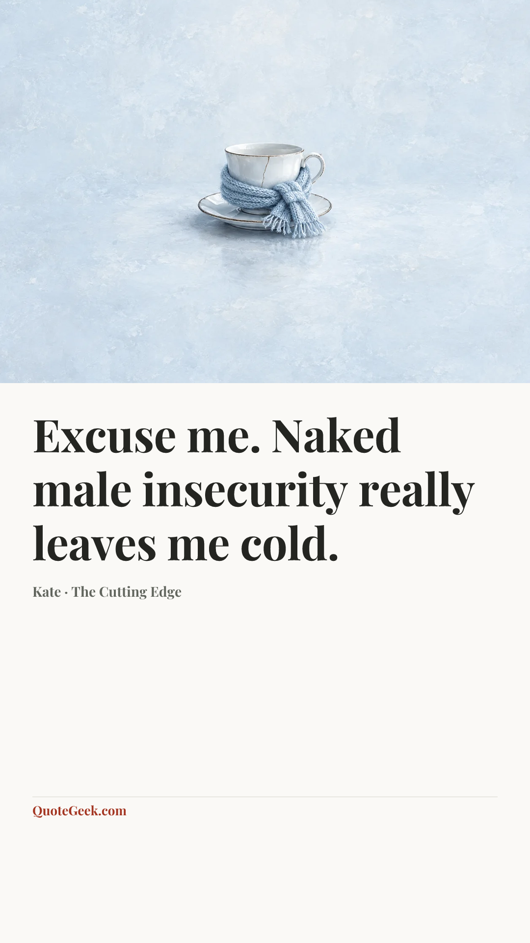 “Excuse me. Naked male insecurity really leaves me cold.” — Kate · The Cutting Edge. Illustrated QuoteGeek card.