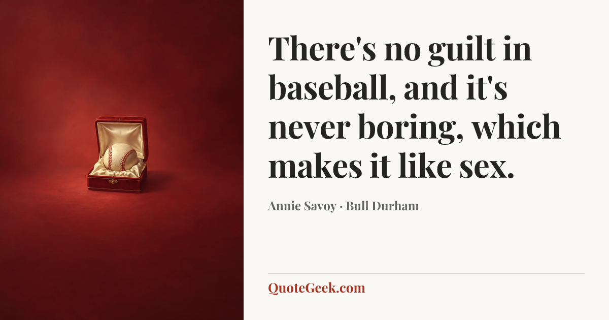“There's no guilt in baseball, and it's never boring, which makes it like sex.” — Annie Savoy · Bull Durham. Illustrated QuoteGeek card.