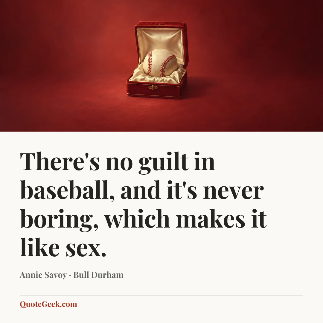 “There's no guilt in baseball, and it's never boring, which makes it like sex.” — Annie Savoy · Bull Durham. Illustrated QuoteGeek card.