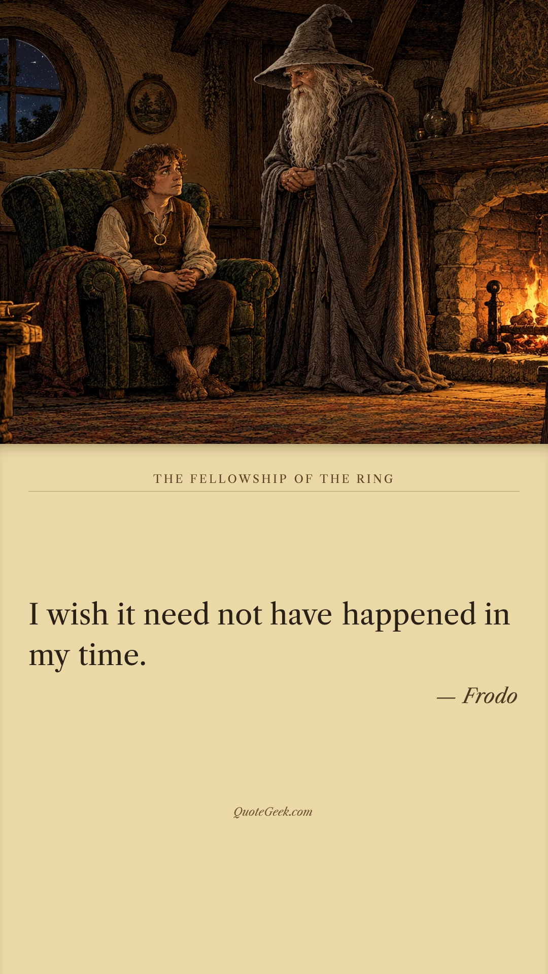 “I wish it need not have happened in my time.” — Frodo · The Fellowship of the Ring. Illustrated QuoteGeek card.