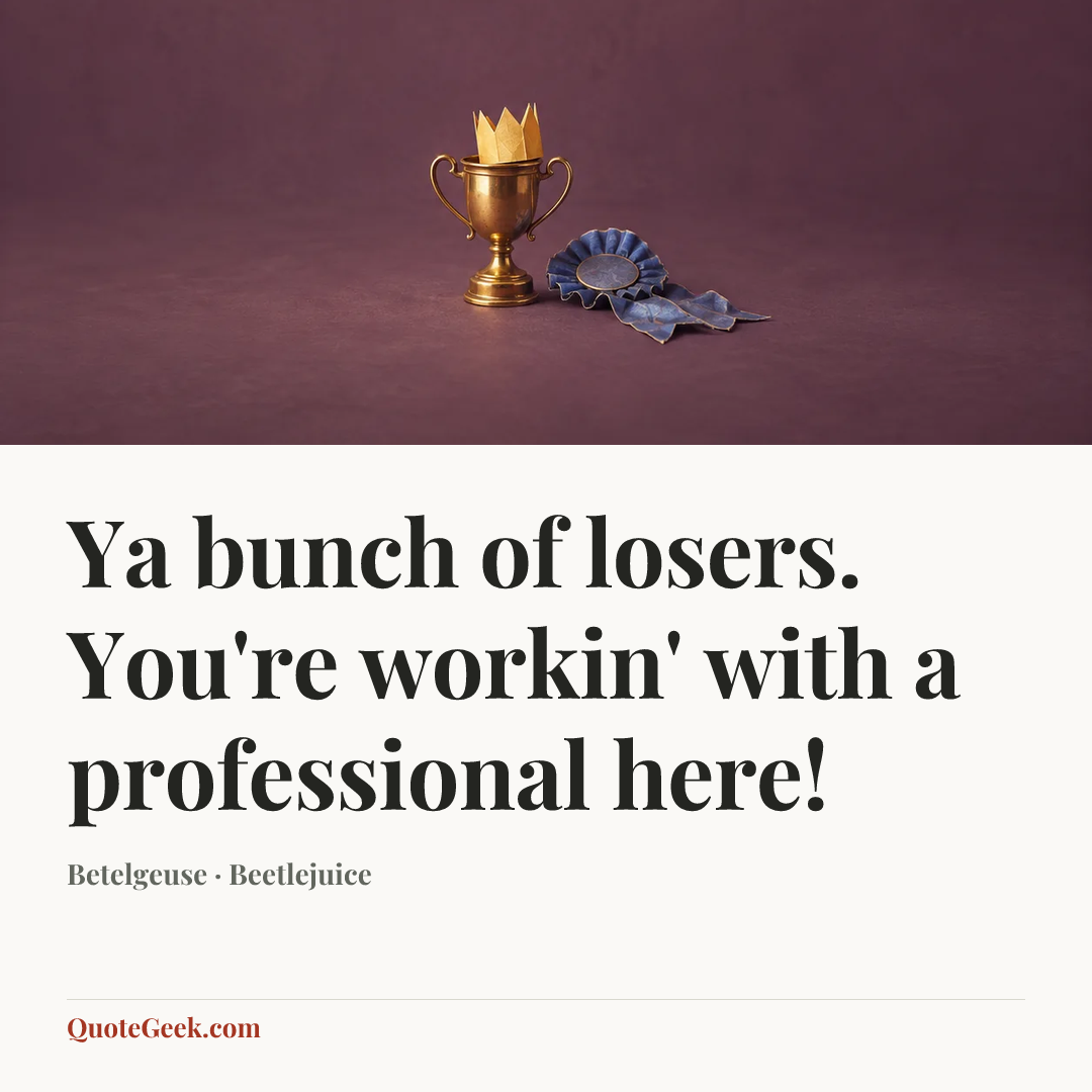 “Ya bunch of losers. You're workin' with a professional here!” — Betelgeuse · Beetlejuice. Illustrated QuoteGeek card.