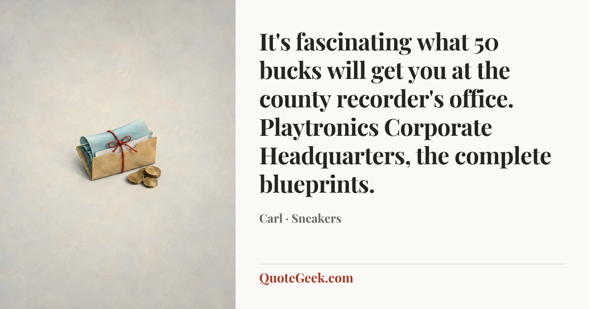 “It's fascinating what 50 bucks will get you at the county recorder's office. Playtronics Corporate Headquarters, the complete blueprints.” — Carl · Sneakers. Illustrated QuoteGeek card.