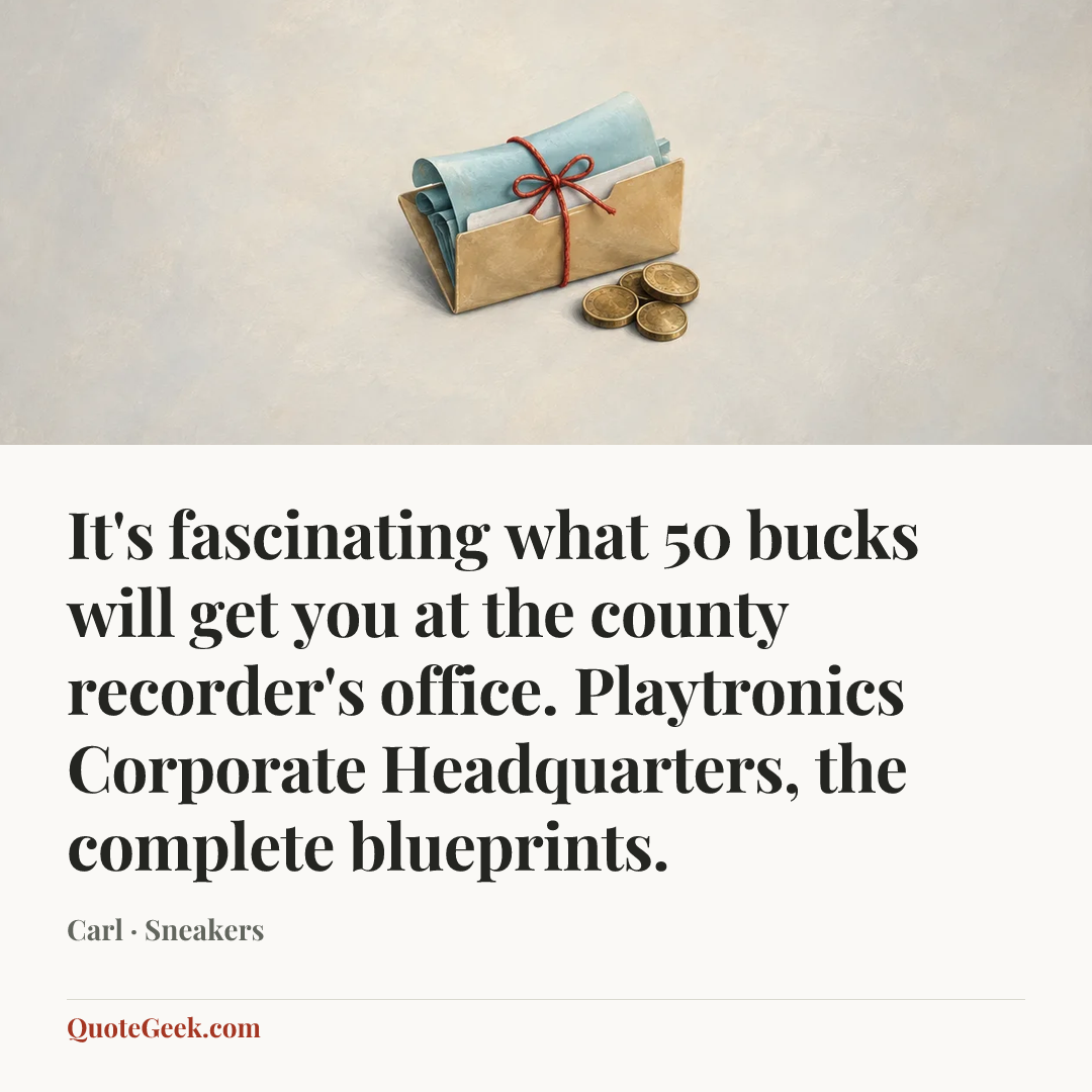 “It's fascinating what 50 bucks will get you at the county recorder's office. Playtronics Corporate Headquarters, the complete blueprints.” — Carl · Sneakers. Illustrated QuoteGeek card.