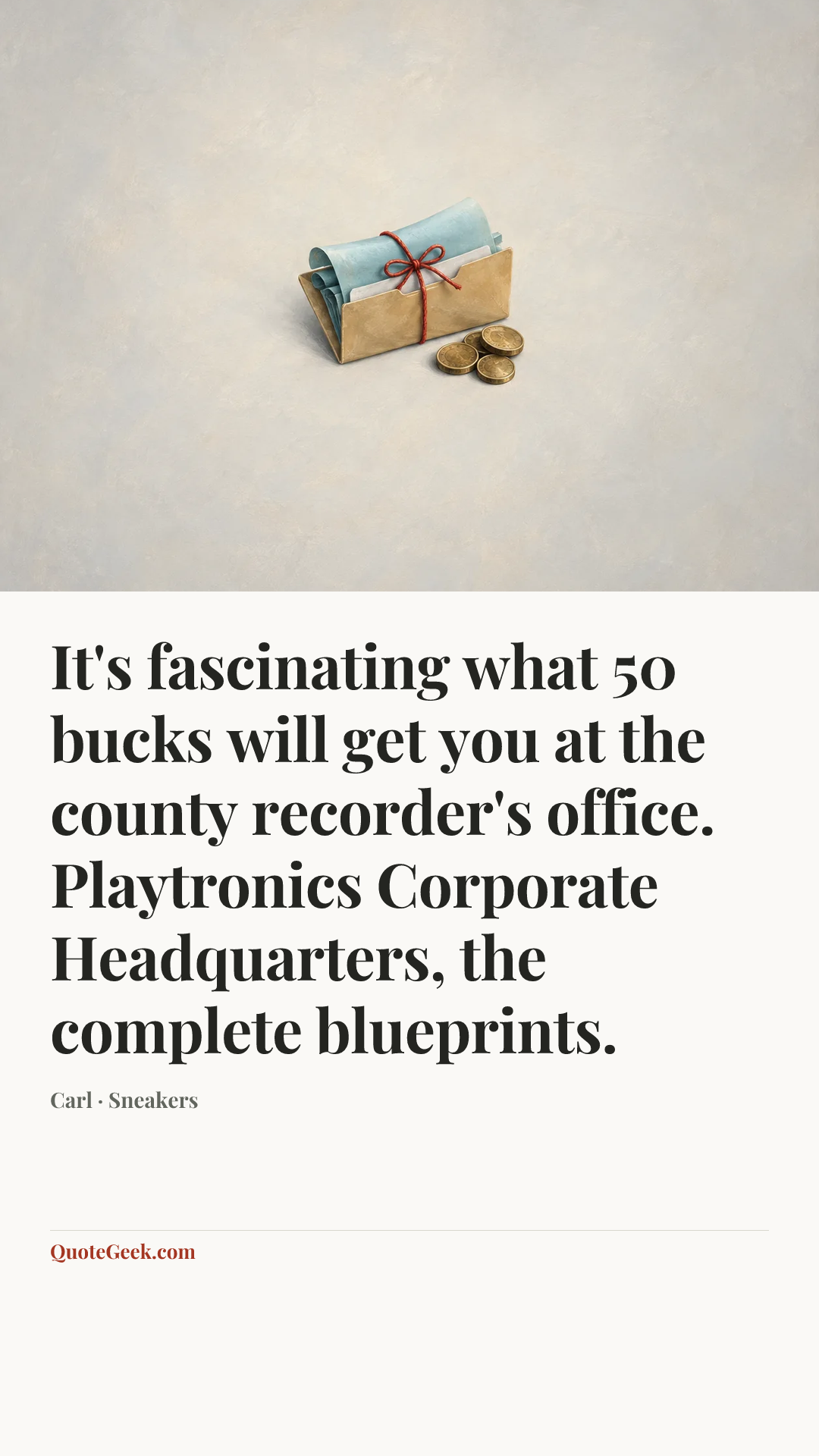 “It's fascinating what 50 bucks will get you at the county recorder's office. Playtronics Corporate Headquarters, the complete blueprints.” — Carl · Sneakers. Illustrated QuoteGeek card.