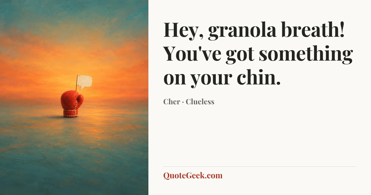 “Hey, granola breath! You've got something on your chin.” — Cher · Clueless. Illustrated QuoteGeek card.