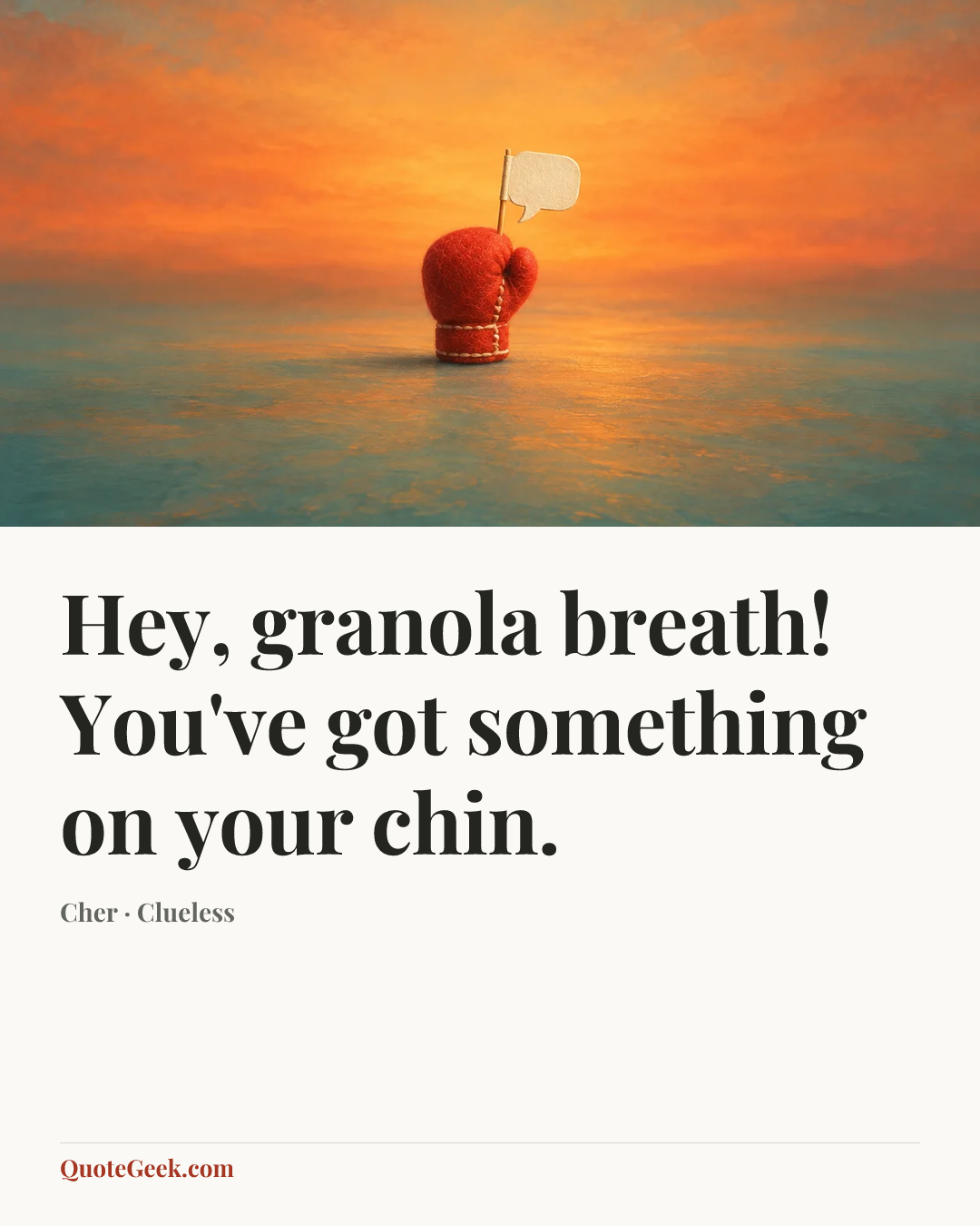 “Hey, granola breath! You've got something on your chin.” — Cher · Clueless. Illustrated QuoteGeek card.