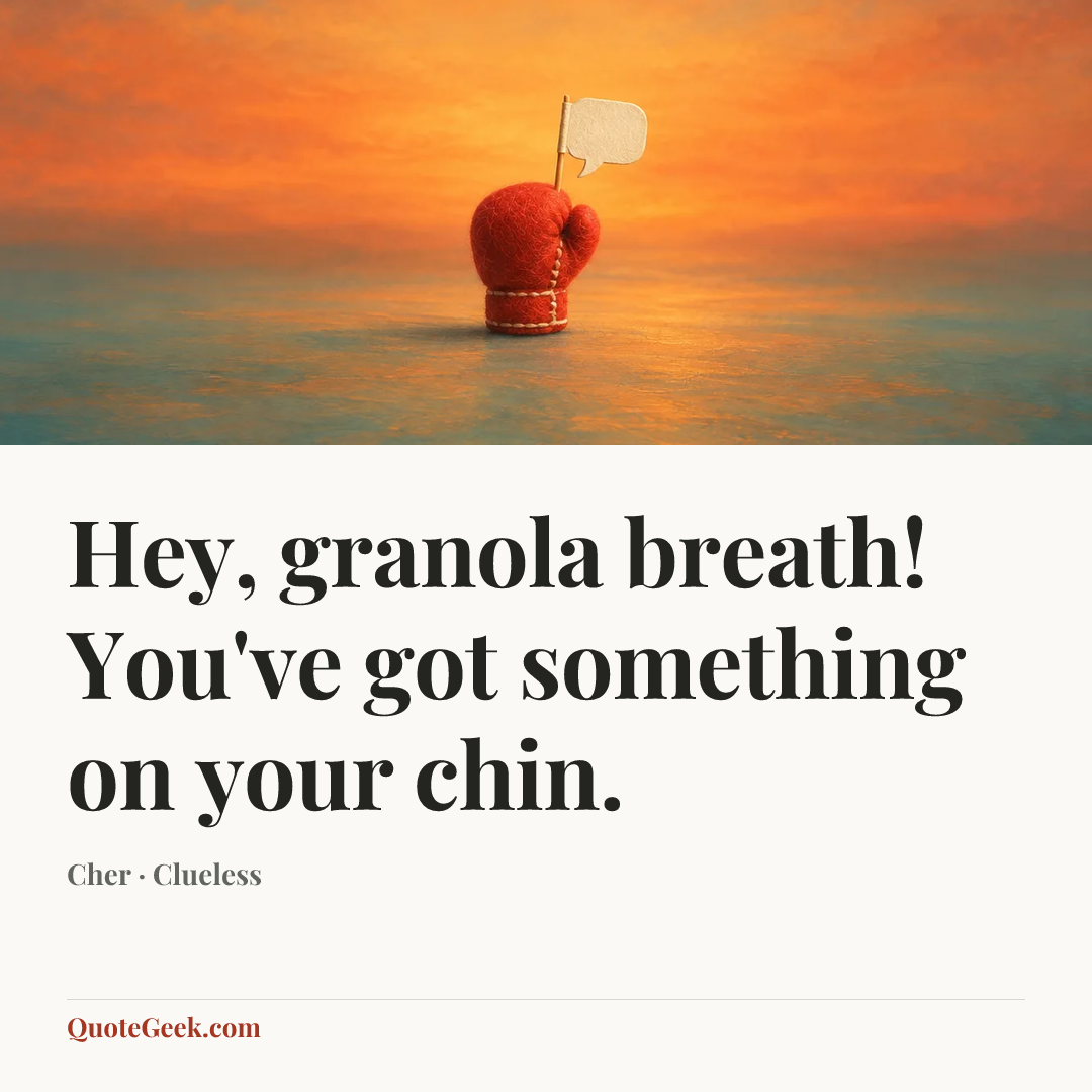 “Hey, granola breath! You've got something on your chin.” — Cher · Clueless. Illustrated QuoteGeek card.