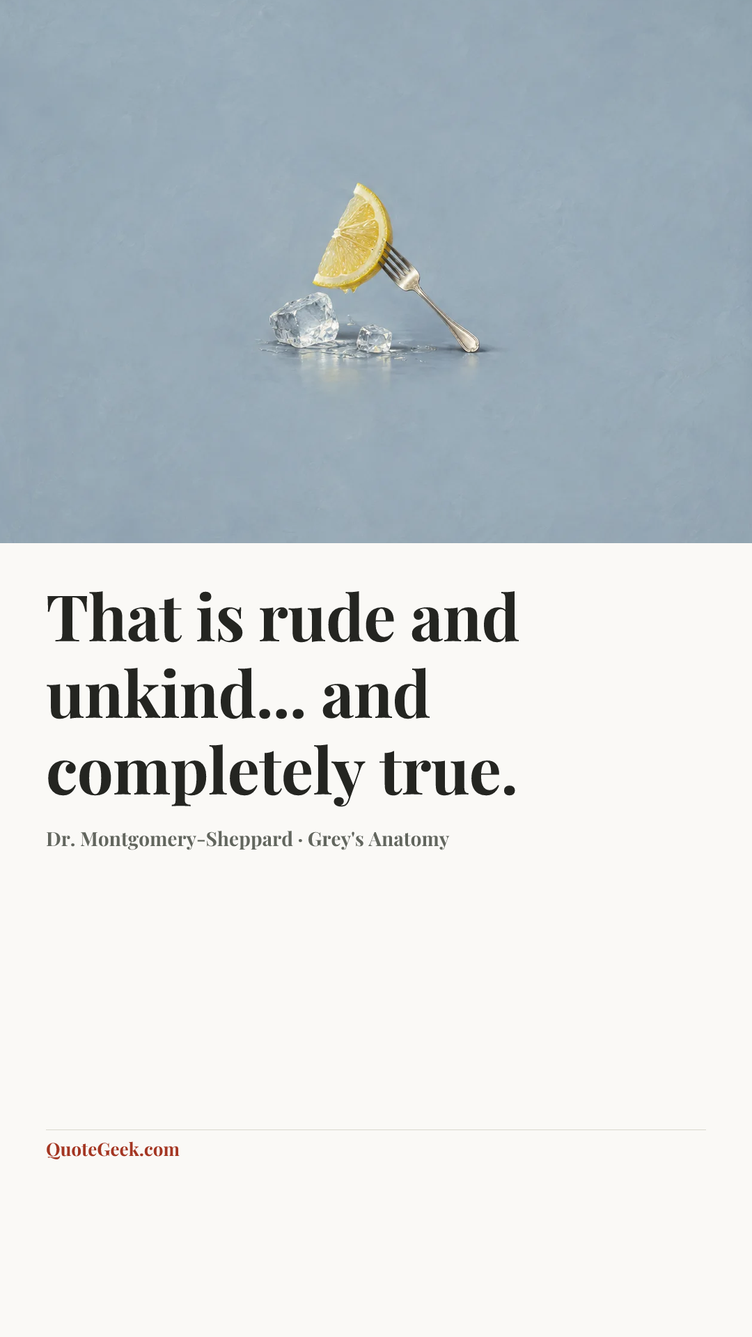 “That is rude and unkind... and completely true.” — Dr. Montgomery-Sheppard · Grey's Anatomy. Illustrated QuoteGeek card.
