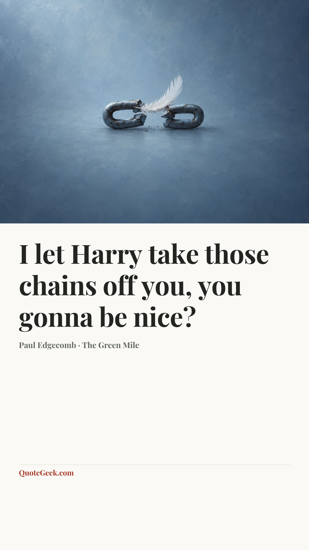 “I let Harry take those chains off you, you gonna be nice?” — Paul Edgecomb · The Green Mile. Illustrated QuoteGeek card.