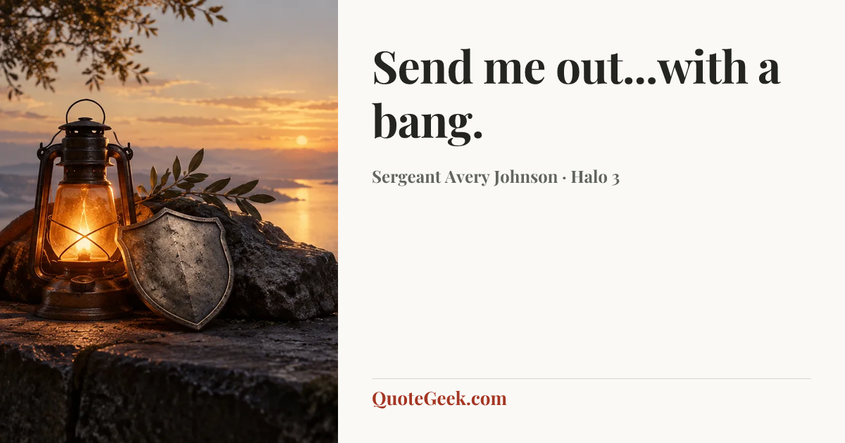 “Send me out...with a bang.” — Sergeant Avery Johnson · Halo 3. Illustrated QuoteGeek card.