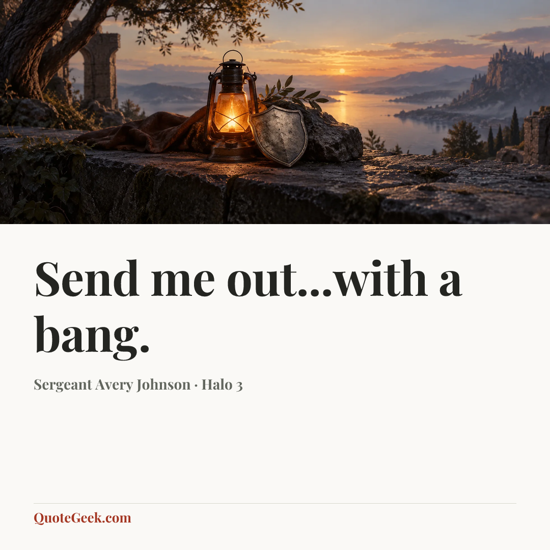 “Send me out...with a bang.” — Sergeant Avery Johnson · Halo 3. Illustrated QuoteGeek card.