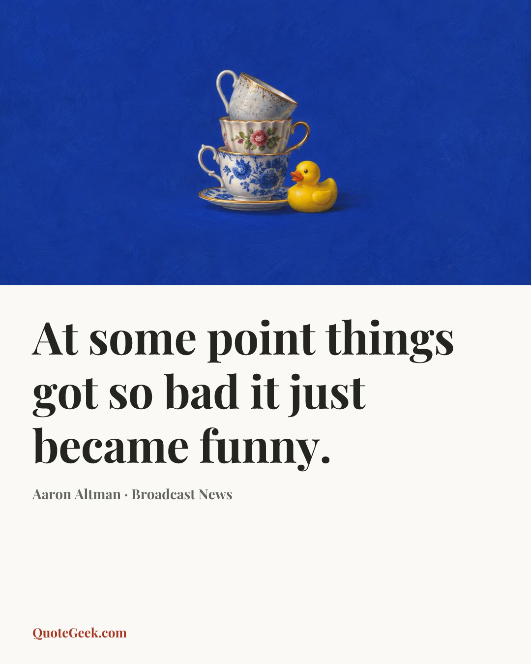 “At some point things got so bad it just became funny.” — Aaron Altman · Broadcast News. Illustrated QuoteGeek card.
