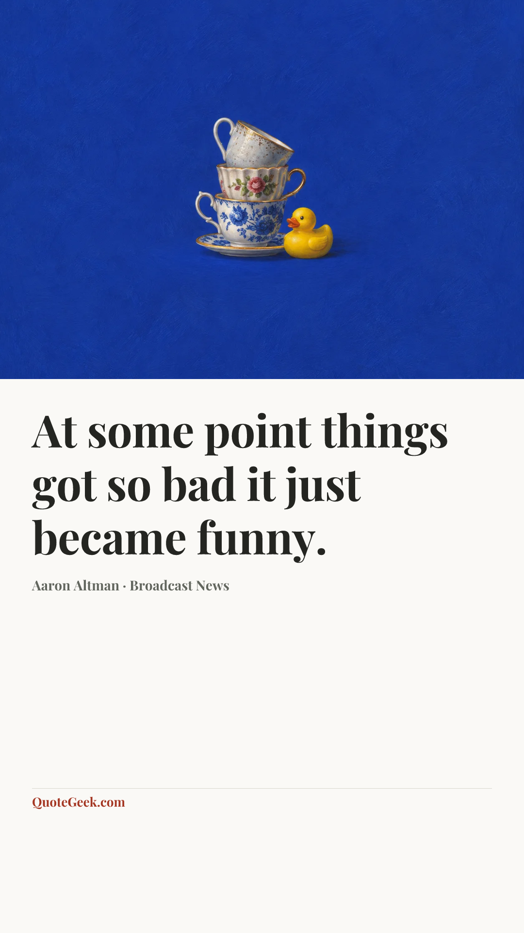 “At some point things got so bad it just became funny.” — Aaron Altman · Broadcast News. Illustrated QuoteGeek card.