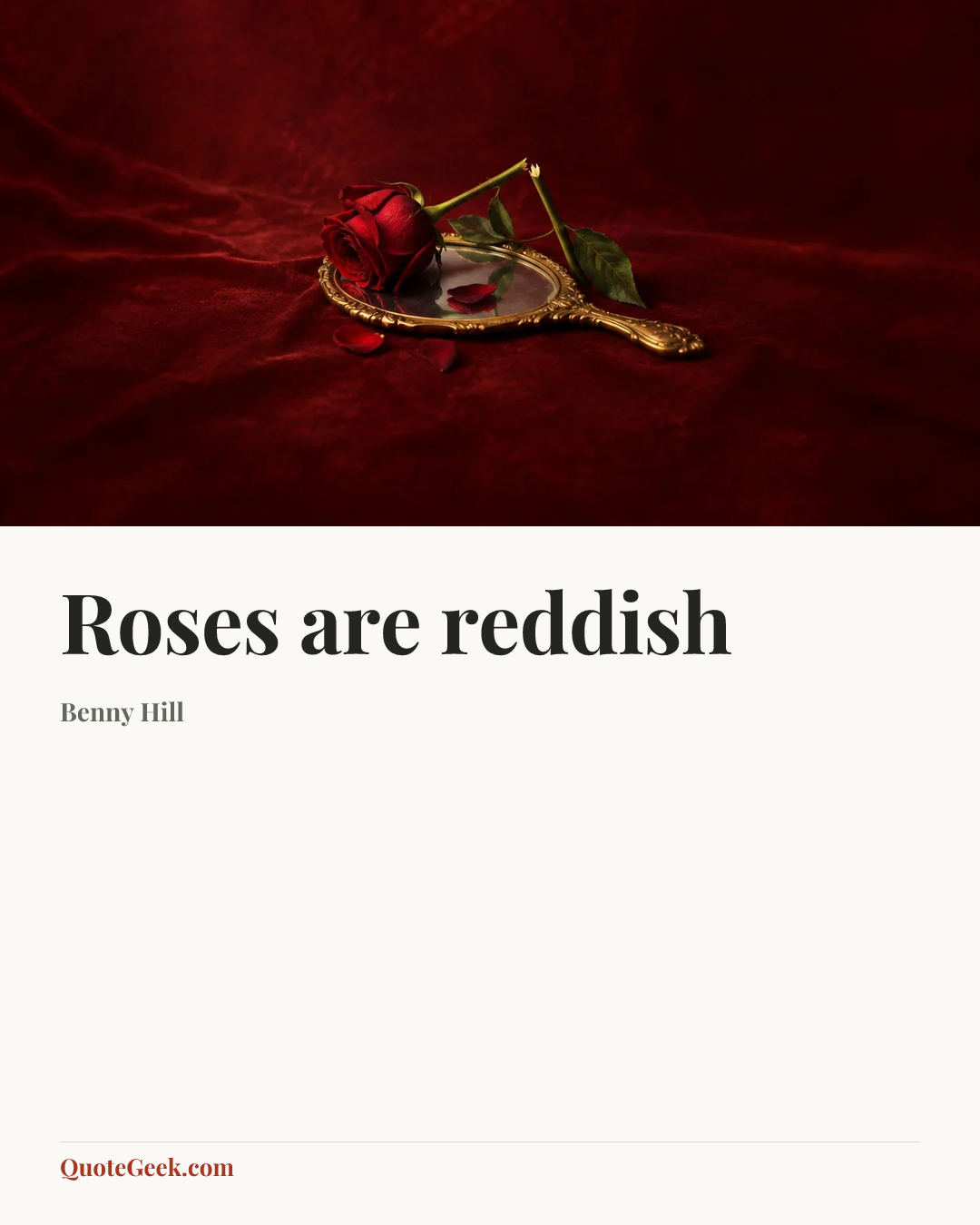 “Roses are reddish” — Benny Hill. Illustrated QuoteGeek card.