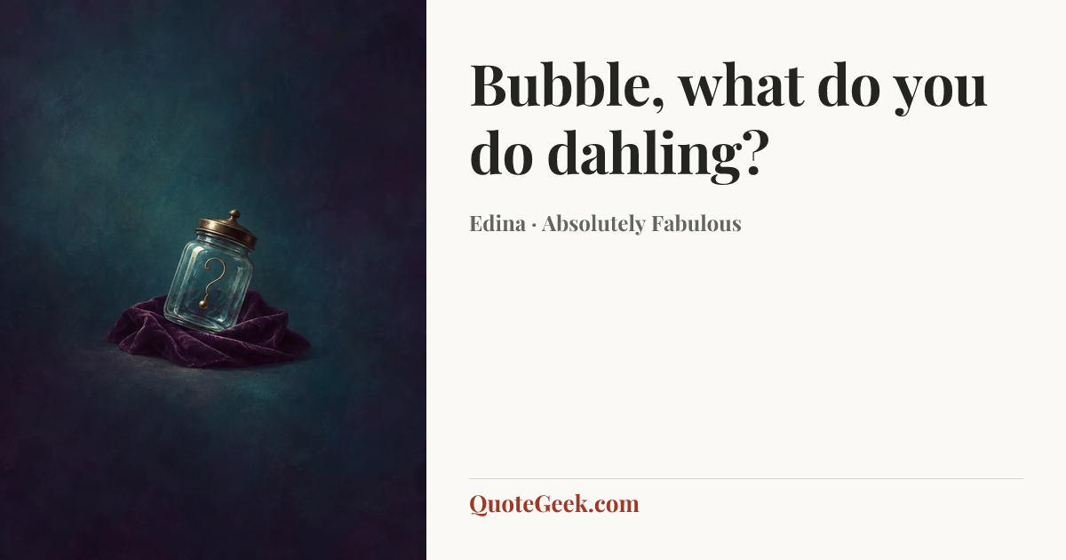 “Bubble, what do you do dahling?” — Edina · Absolutely Fabulous. Illustrated QuoteGeek card.