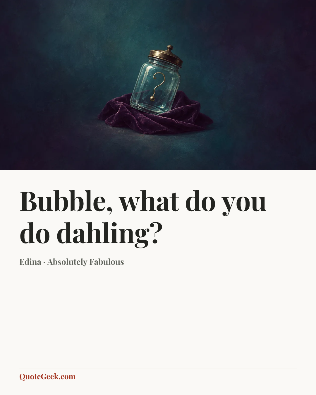 “Bubble, what do you do dahling?” — Edina · Absolutely Fabulous. Illustrated QuoteGeek card.