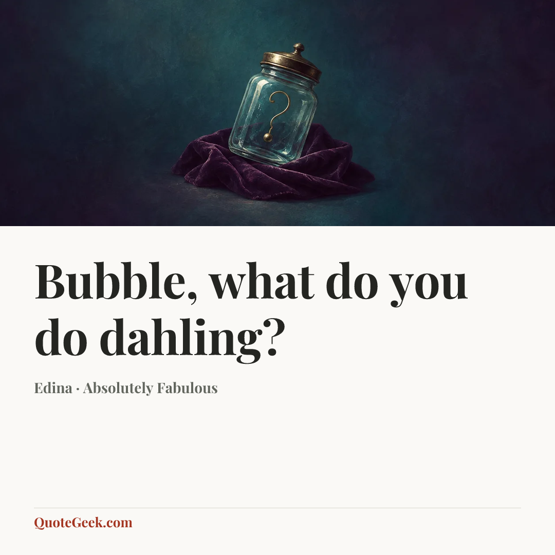 “Bubble, what do you do dahling?” — Edina · Absolutely Fabulous. Illustrated QuoteGeek card.