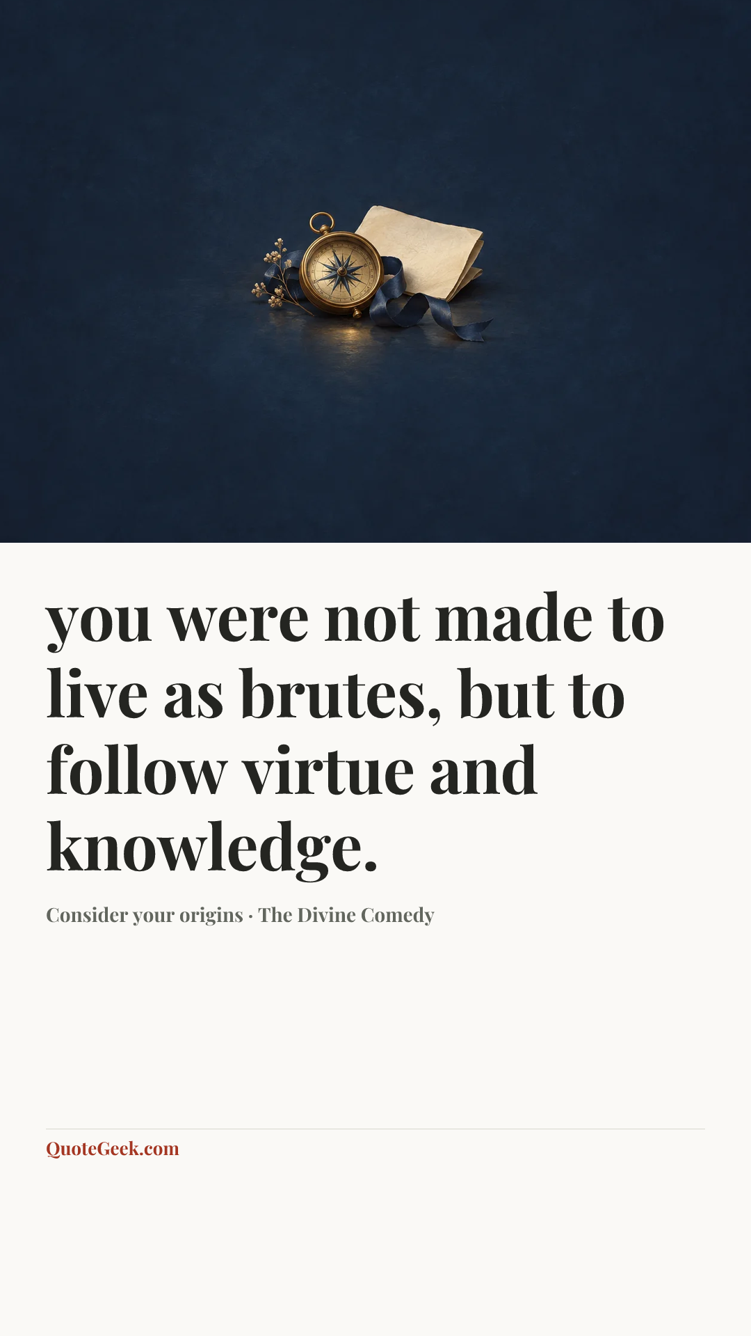 “you were not made to live as brutes, but to follow virtue and knowledge.” — Consider your origins · The Divine Comedy. Illustrated QuoteGeek card.