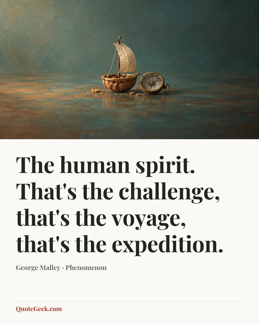 “The human spirit. That's the challenge, that's the voyage, that's the expedition.” — George Malley · Phenomenon. Illustrated QuoteGeek card.
