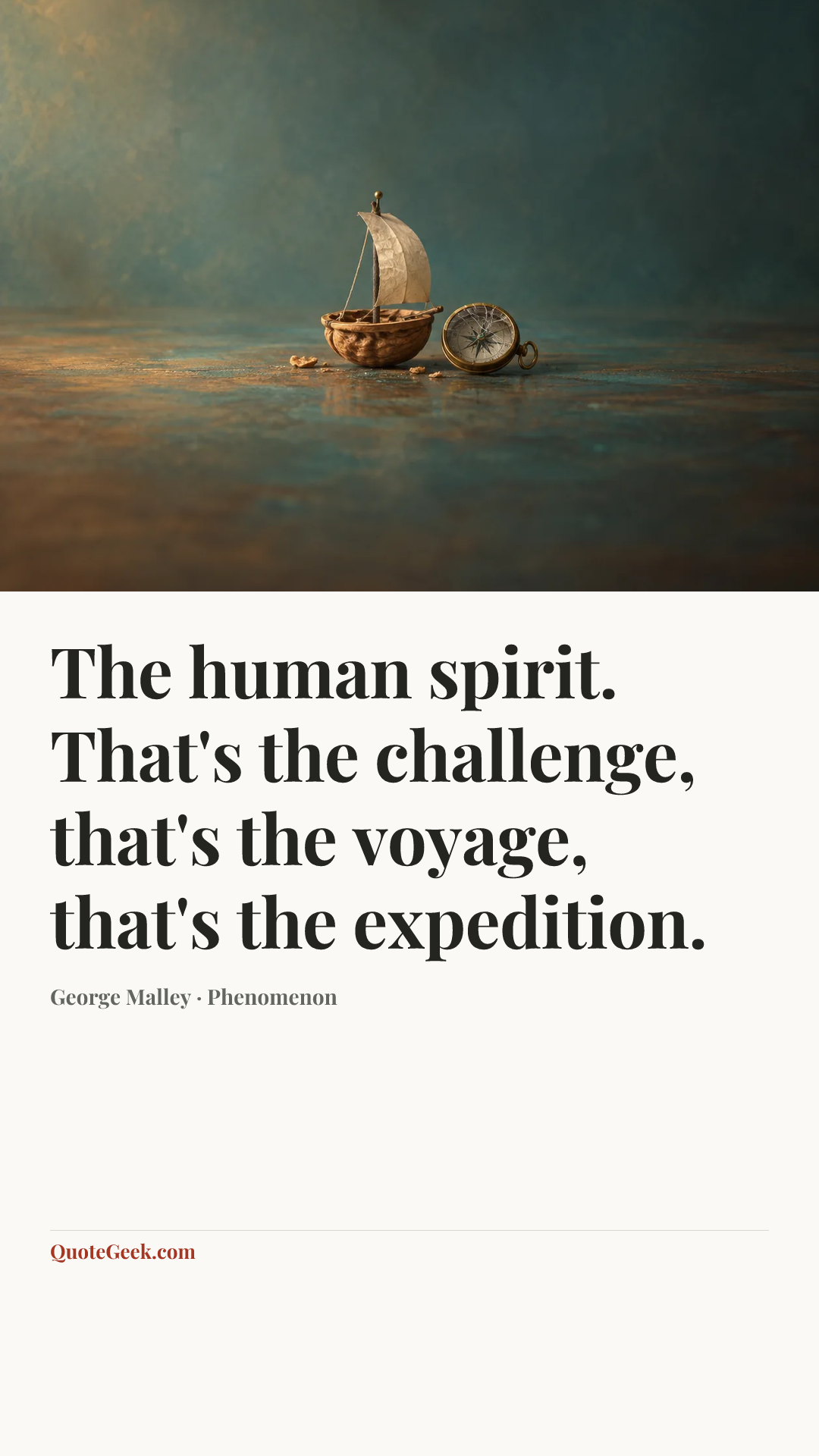 “The human spirit. That's the challenge, that's the voyage, that's the expedition.” — George Malley · Phenomenon. Illustrated QuoteGeek card.