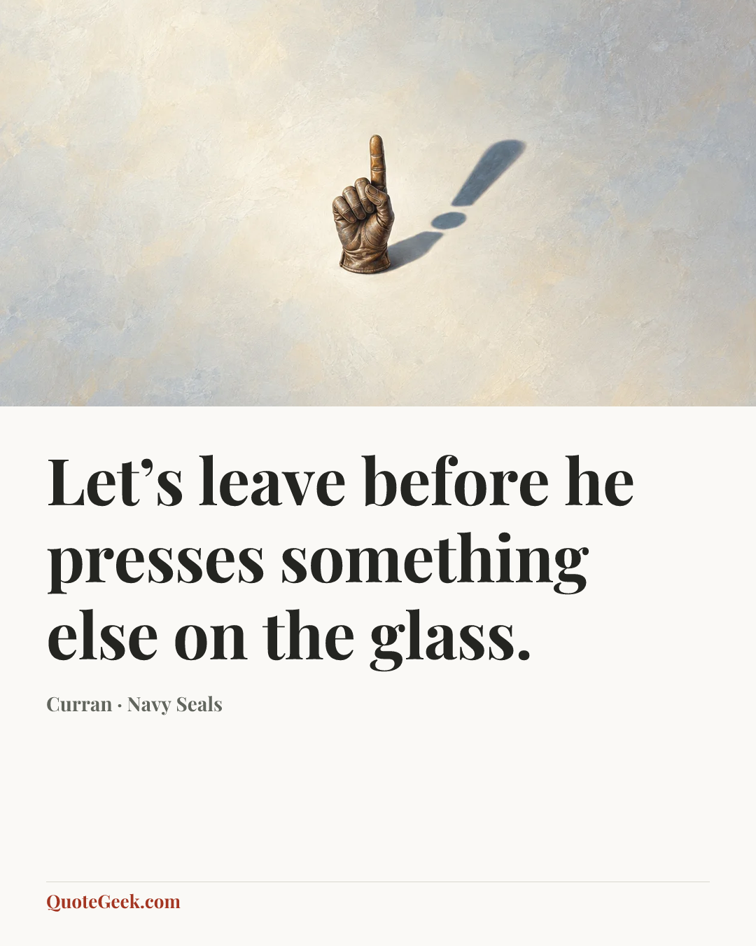 “Let’s leave before he presses something else on the glass.” — Curran · Navy Seals. Illustrated QuoteGeek card.