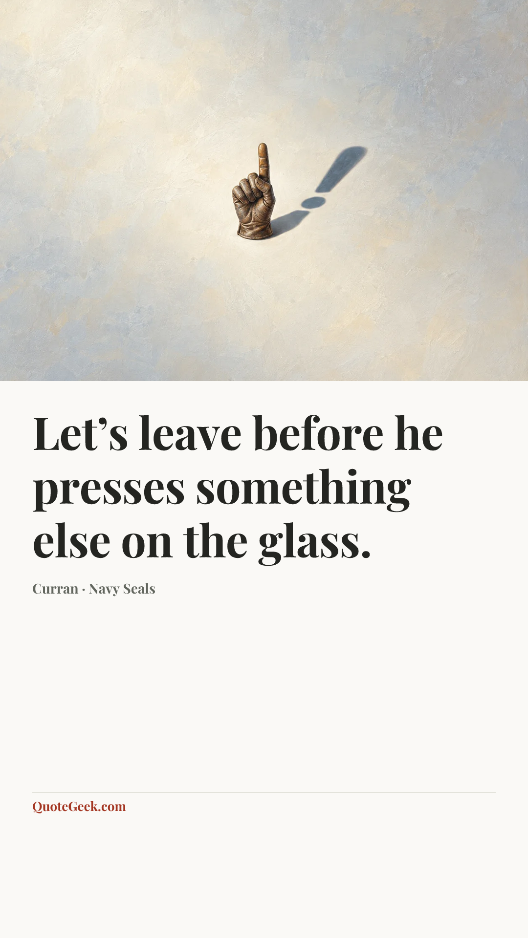 “Let’s leave before he presses something else on the glass.” — Curran · Navy Seals. Illustrated QuoteGeek card.